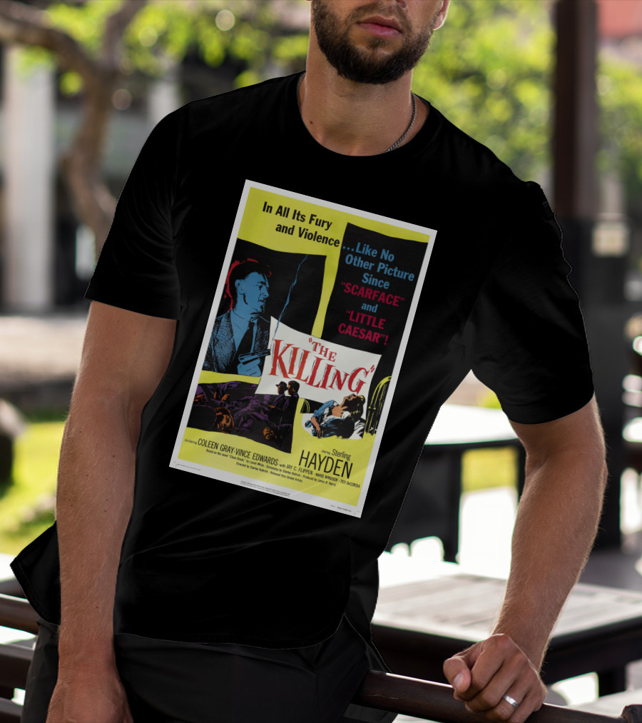 In All Its Fury And Violence The Killing 1956 Like No Other Picture Since Scarface And Little Caesar T-Shirt