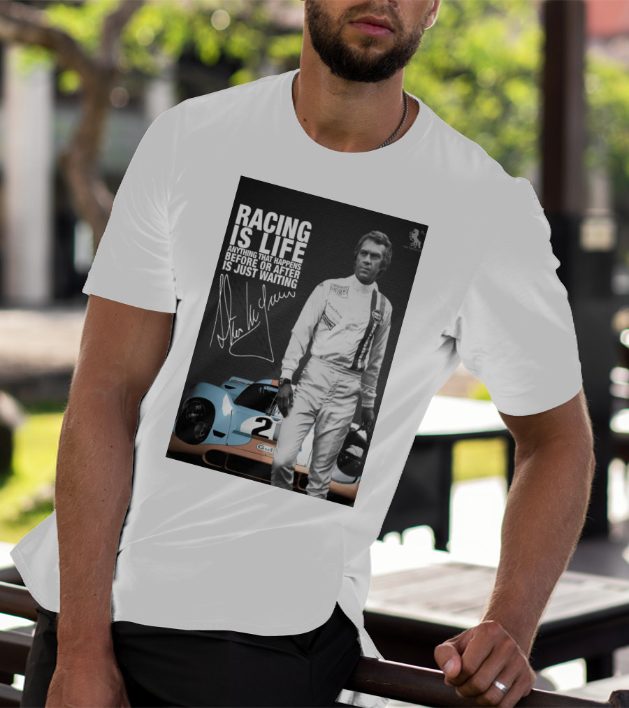 Racing Is Life Steve McQueen Anything That Happens Before Or After Is Just Waiting T-Shirt