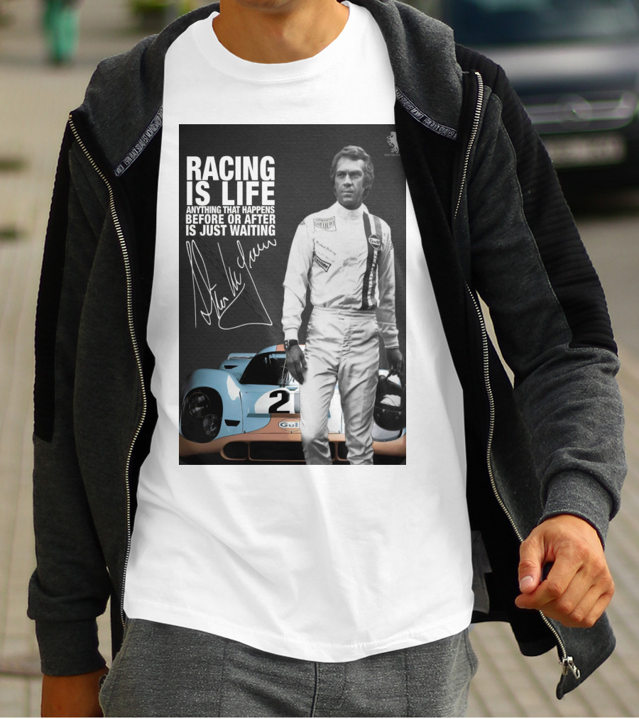Racing Is Life Steve McQueen Anything That Happens Before Or After Is Just Waiting T-Shirt
