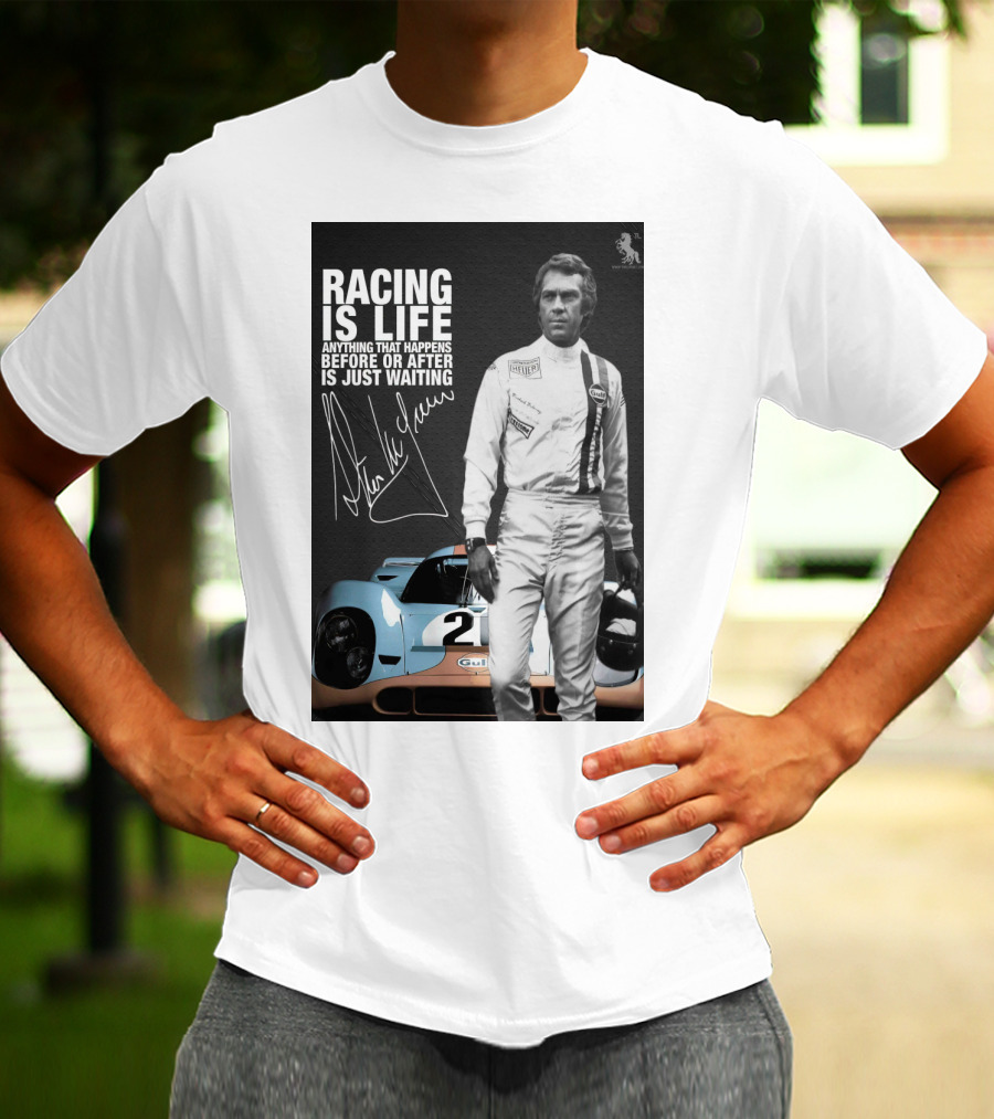 Racing Is Life Steve McQueen Anything That Happens Before Or After Is Just Waiting T-Shirt