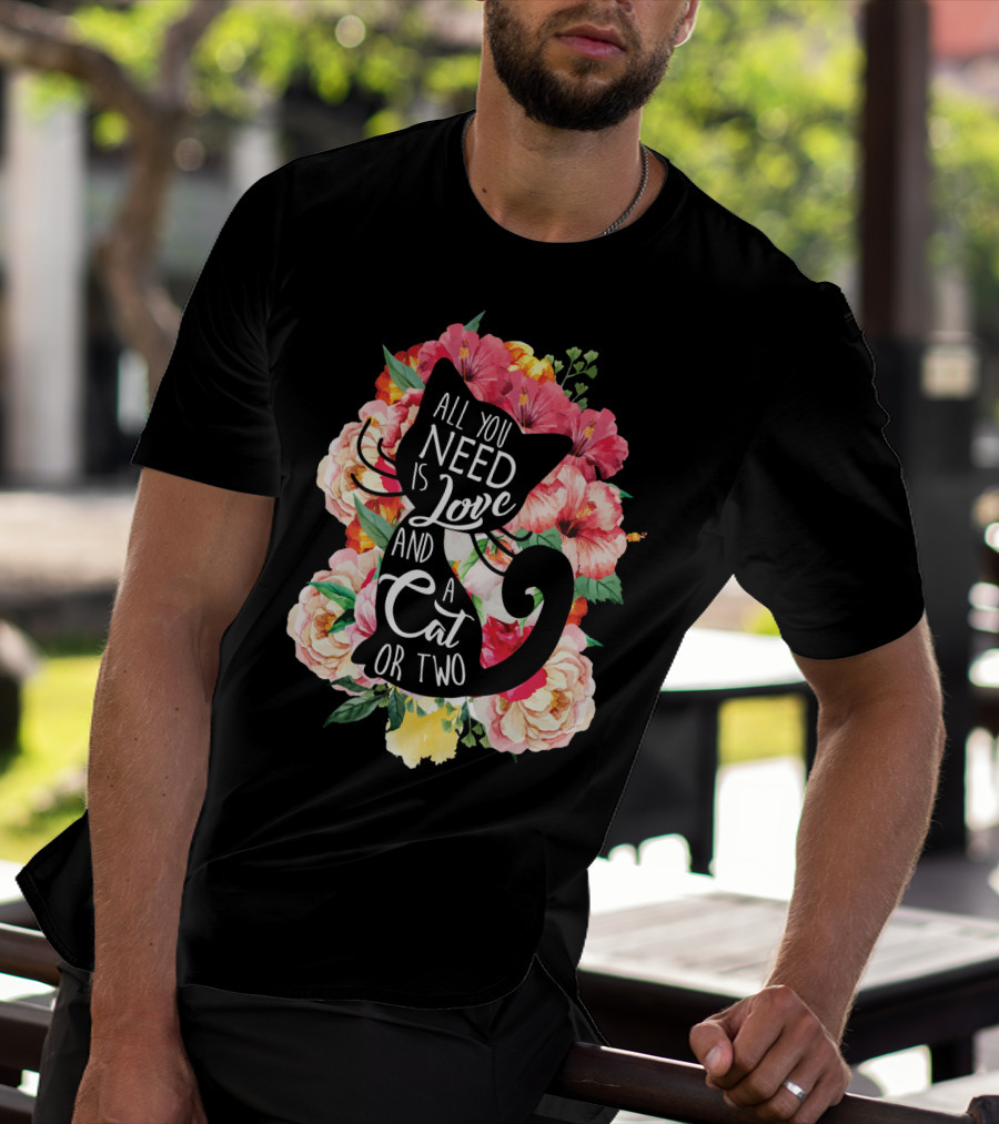 All You Need Is Love And A Cat Or Two In Floral Setting T-Shirt