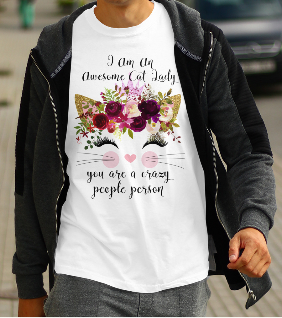 I Am An Awesome Cat Lady You Are A Crazy People Person T-Shirt