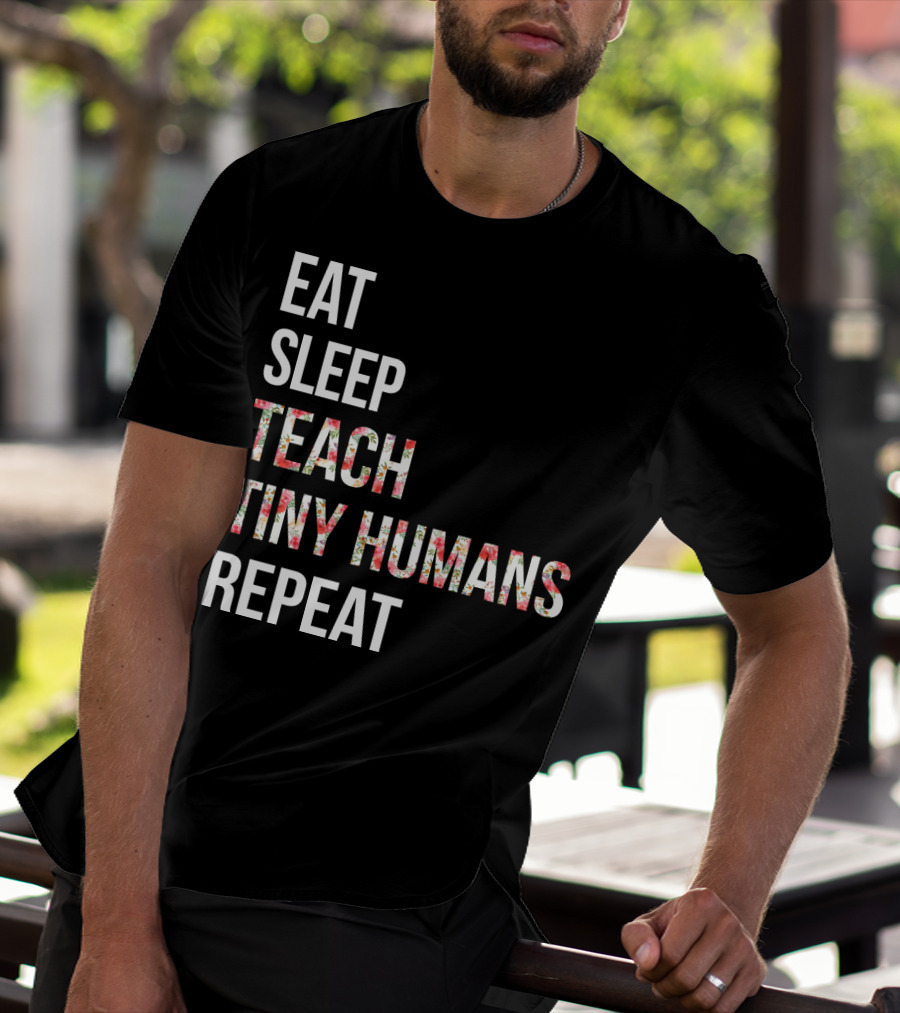 Eat Sleep Teach Tiny Humans Repeat T-Shirt