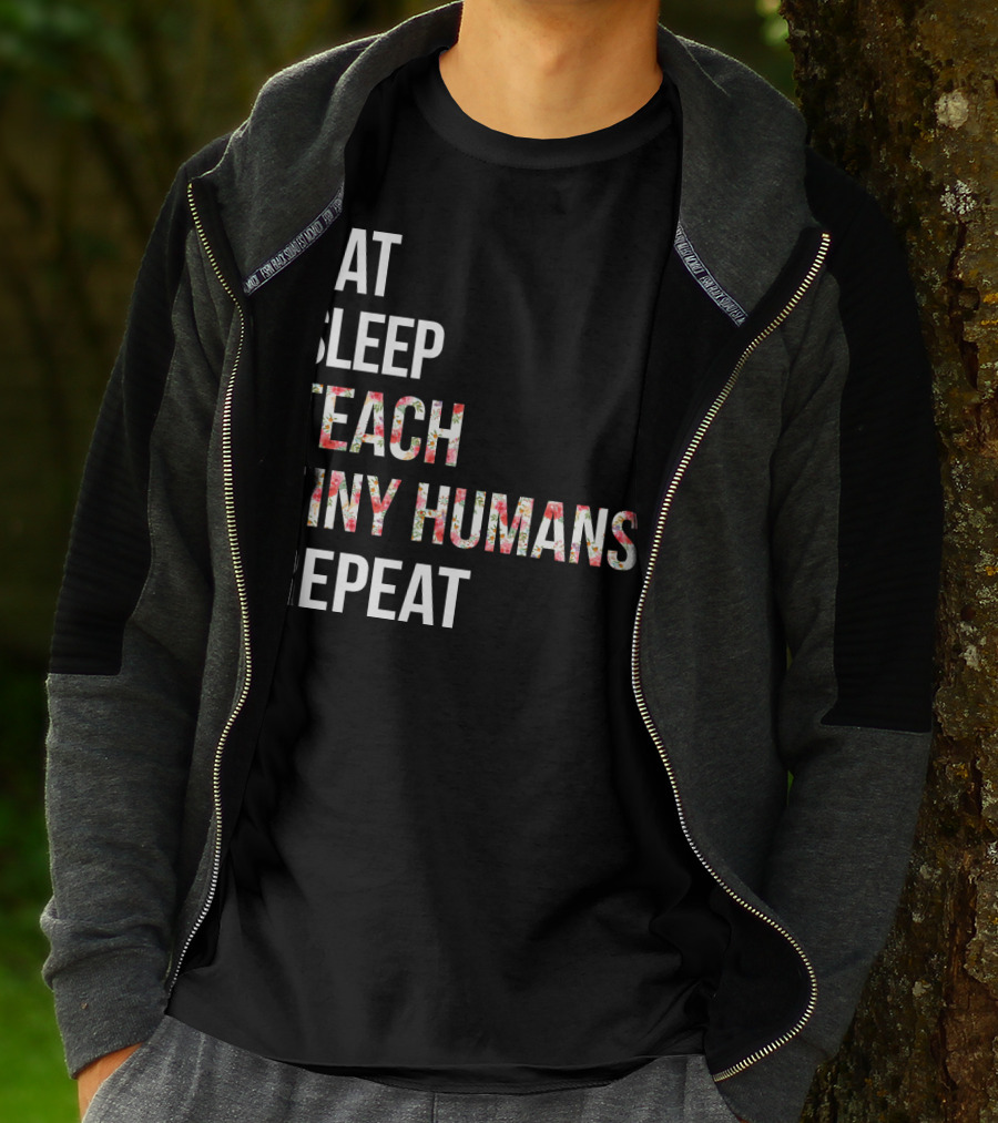 Eat Sleep Teach Tiny Humans Repeat T-Shirt