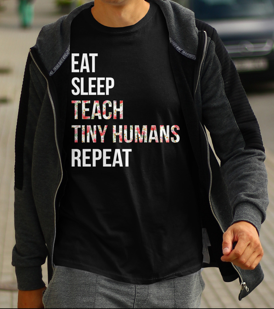 Eat Sleep Teach Tiny Humans Repeat T-Shirt