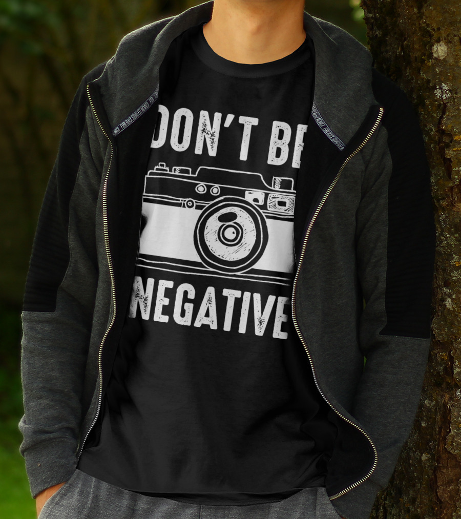 Photography Camera Don't Be Negative T-Shirt