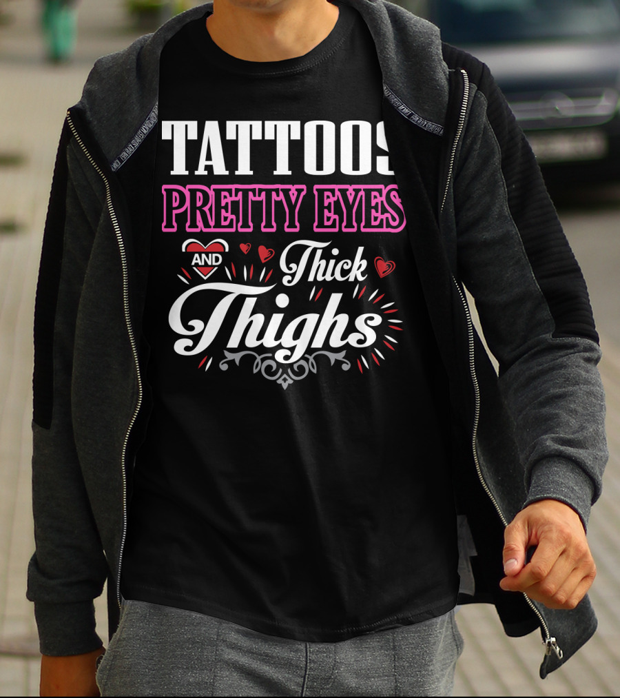 Tattoos Pretty Eyes And Thick Thighs T-Shirt