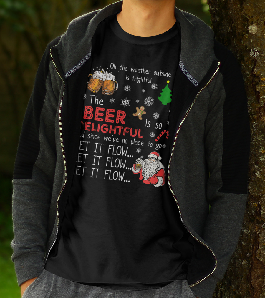 Oh The Weather Outside Is Frightful Beer Is So Delightful Let It Flow Santa Christmas T-Shirt