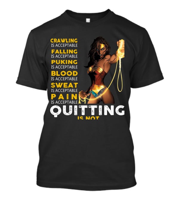 Crawling Falling Puking Blood Sweat Pain Quitting Is Not Wonder Woman T-Shirt
