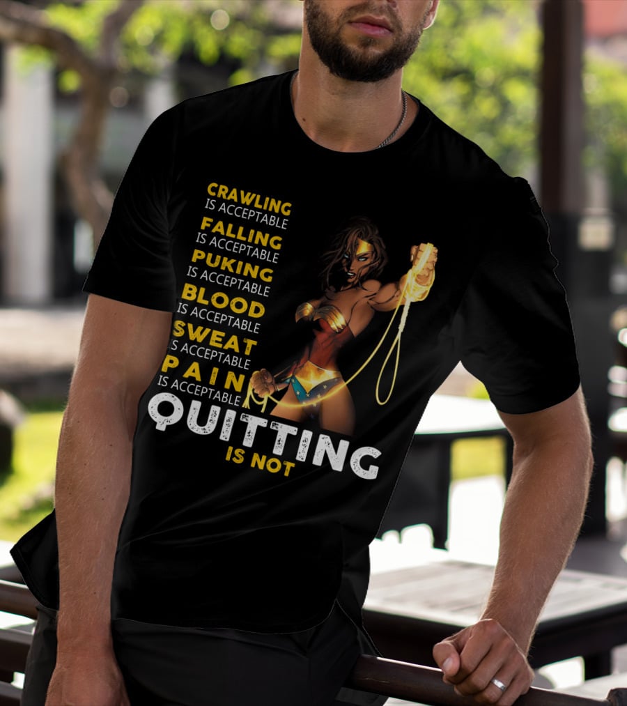 Crawling Falling Puking Blood Sweat Pain Quitting Is Not Wonder Woman T-Shirt