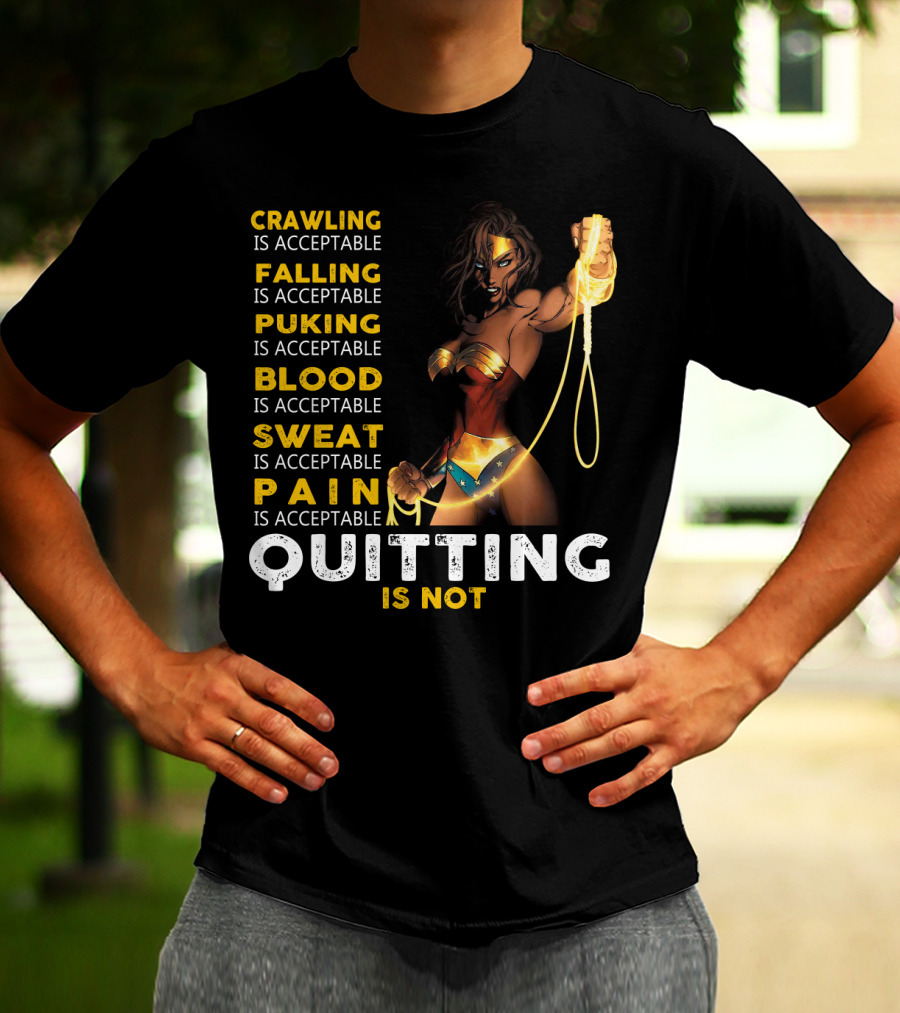 Crawling Falling Puking Blood Sweat Pain Quitting Is Not Wonder Woman T-Shirt