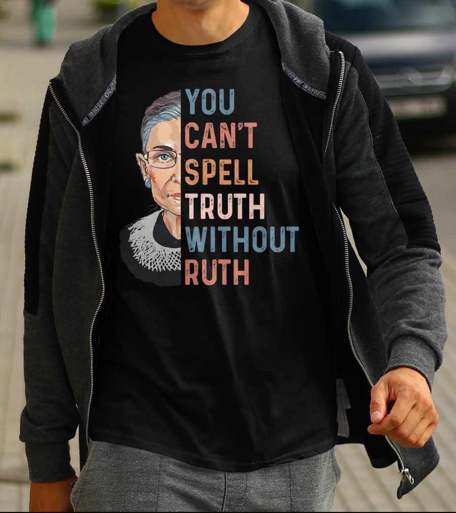 You Can't Spell Truth Without Ruth T-Shirt