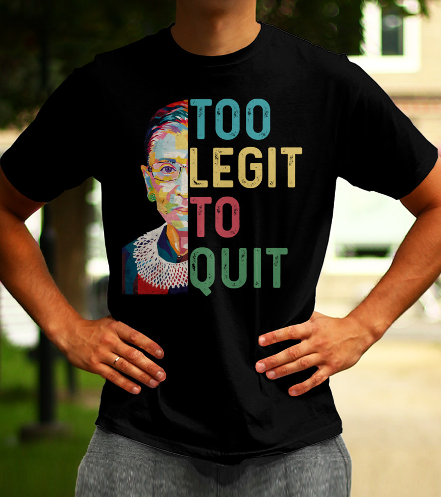 Too Legit To Quit RBG T-Shirt