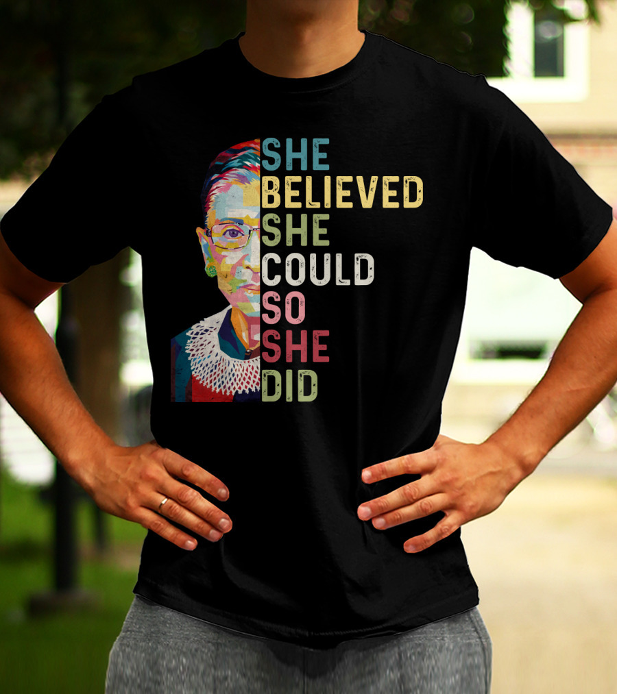 She Believed She Could So She Did Ruth Bader Ginsburg T-Shirt