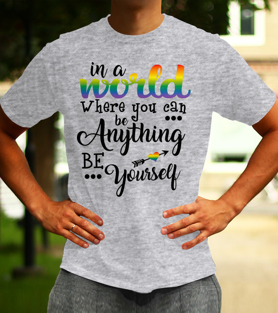 In A World Where You Can Be Anything Be Yourself Rainbow Arrow Heart T-Shirt