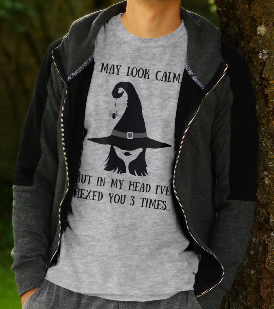 I May Look Calm But In My Head I've Hexed You 3 Times Witch Hat And Spider T-Shirt