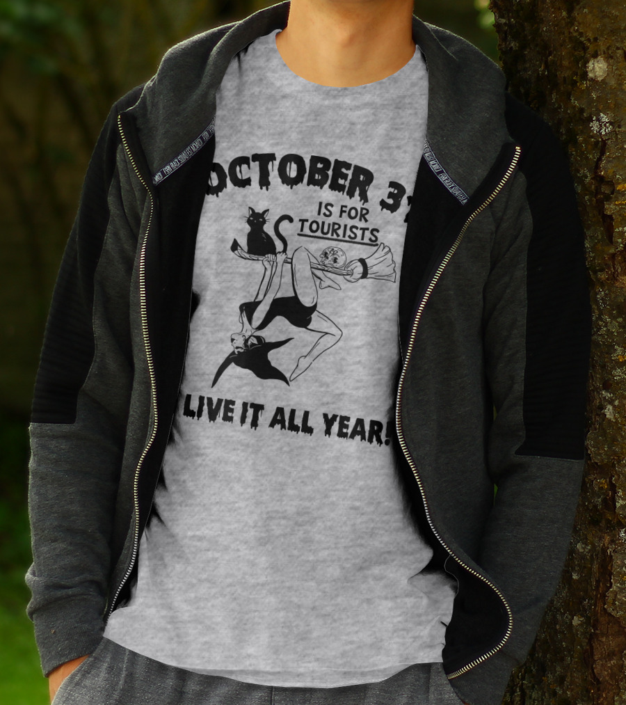 OCTOBER 31 IS FOR TOURISTS I LIVE IT ALL YEAR T-Shirt