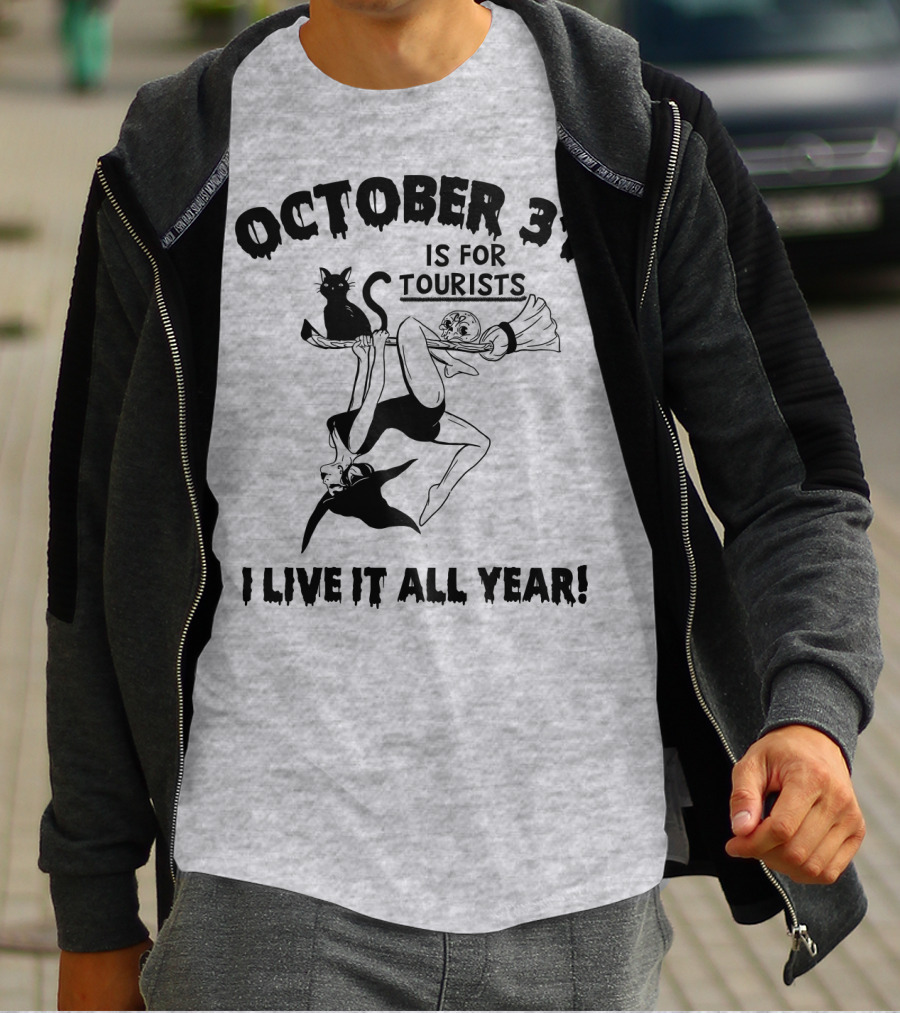 OCTOBER 31 IS FOR TOURISTS I LIVE IT ALL YEAR T-Shirt