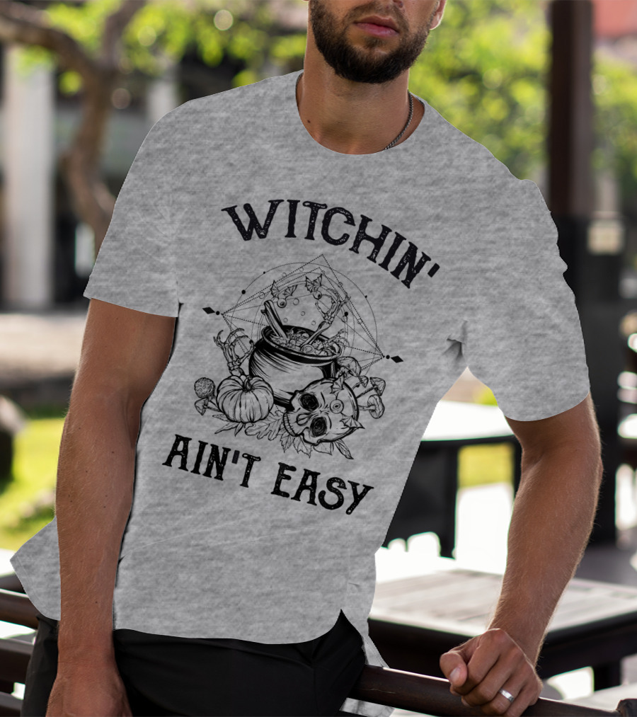 Witchin' Ain't Easy Cauldron Skull Pumpkin Mystical T-Shirt