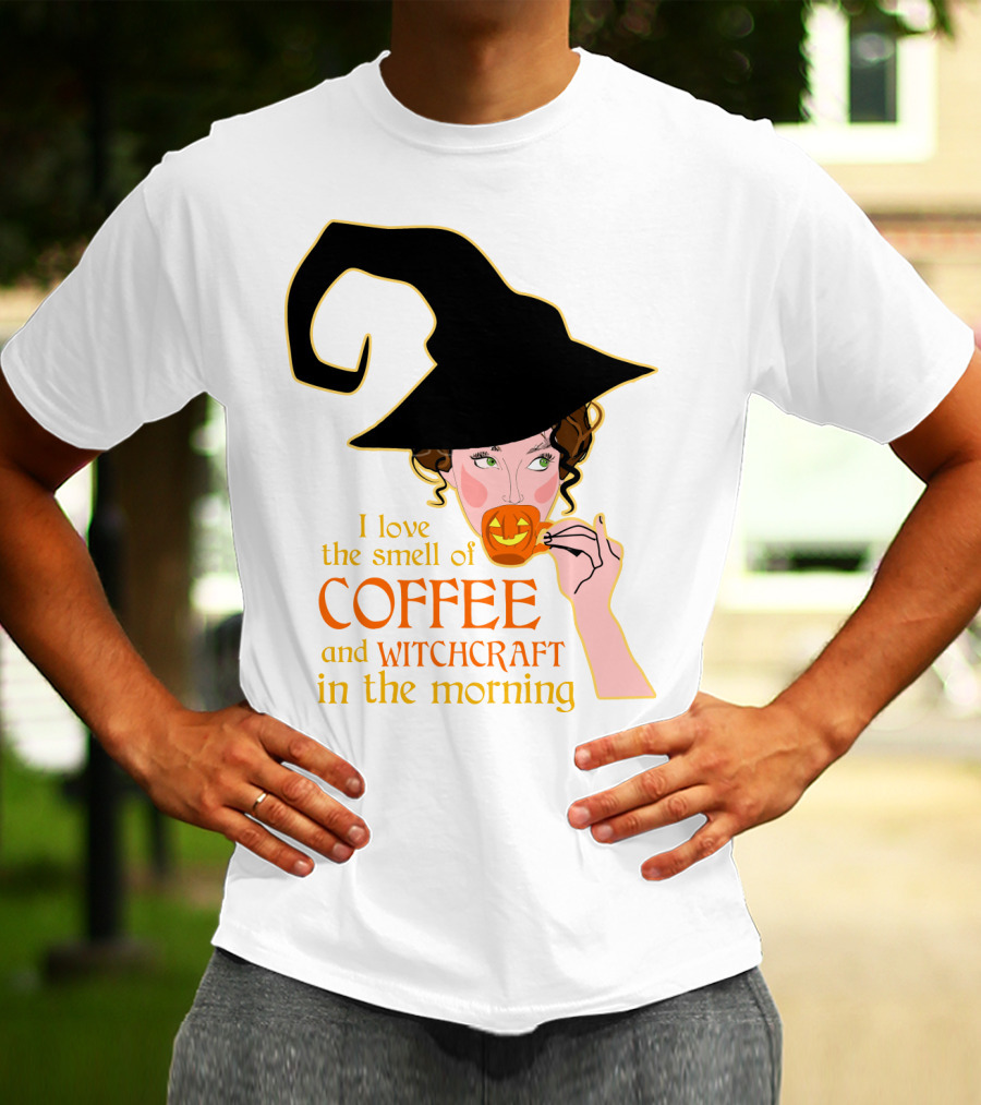 I Love The Smell Of Coffee And Witchcraft In The Morning T-Shirt