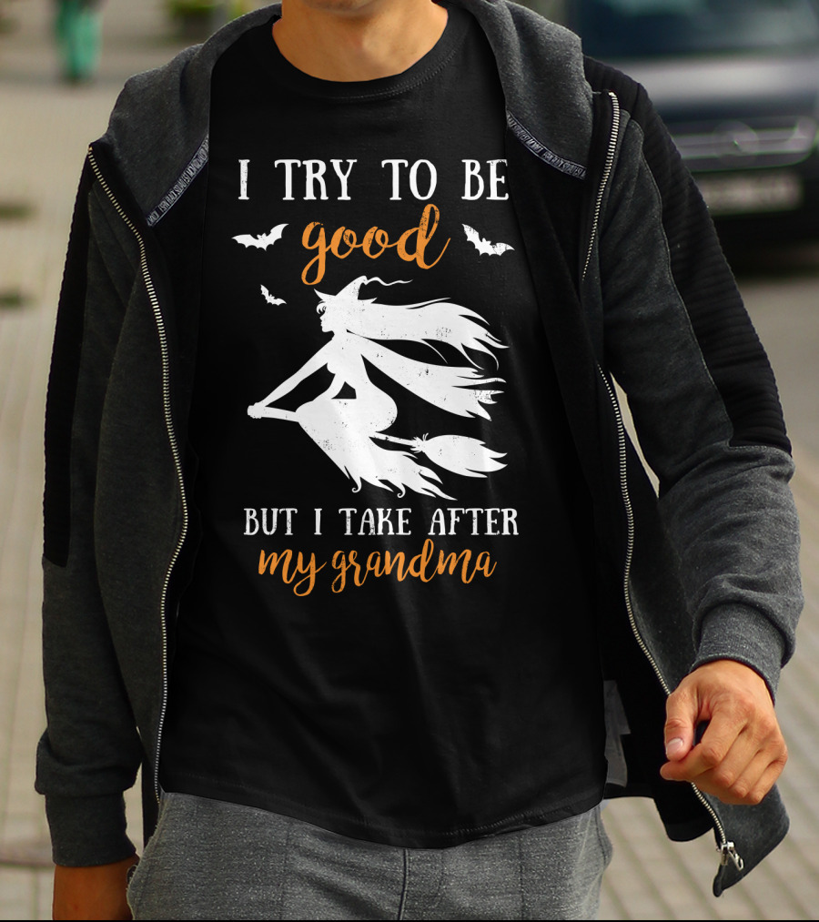 I Try To Be Good But I Take After My Grandma T-Shirt
