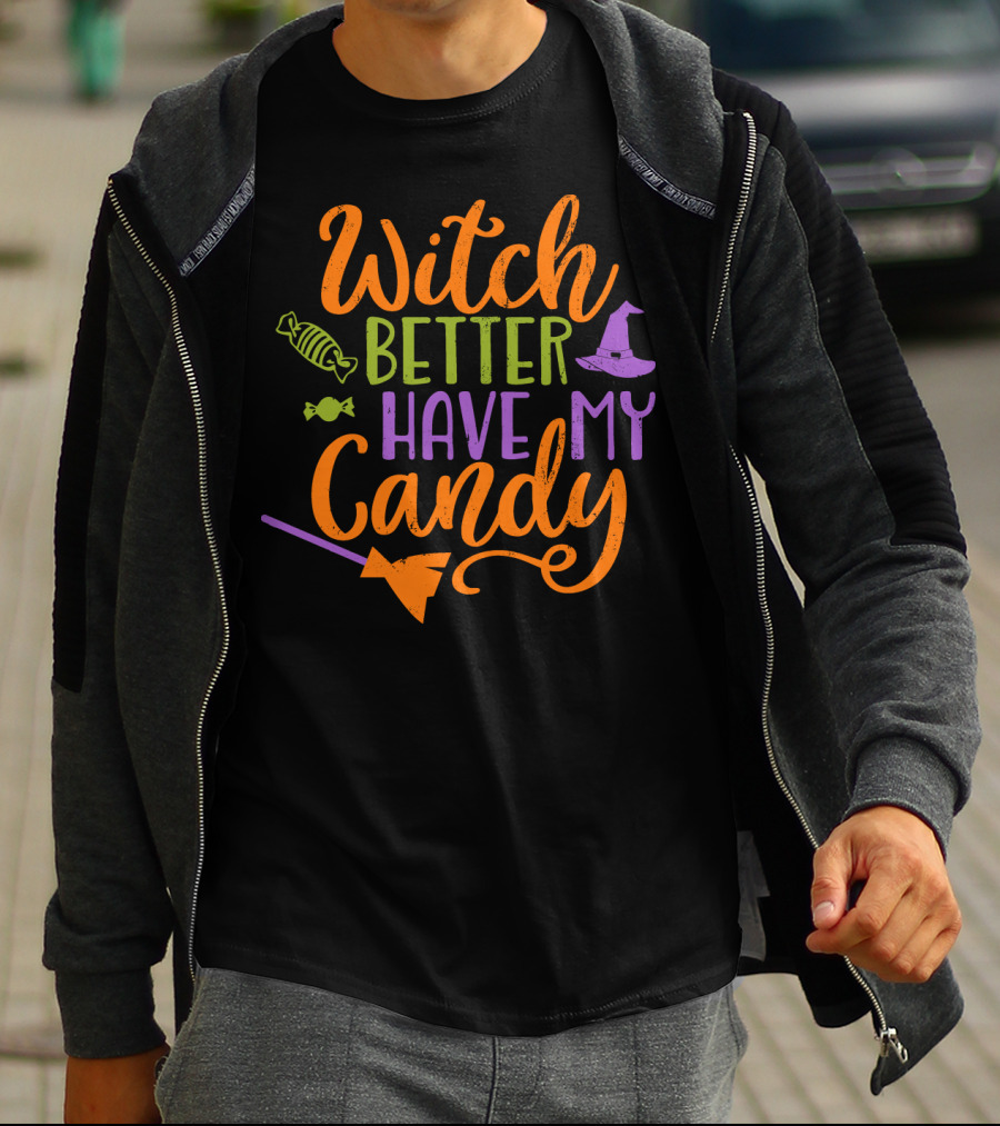 Witch Better Have My Candy Broom Halloween Hat Candy T-Shirt