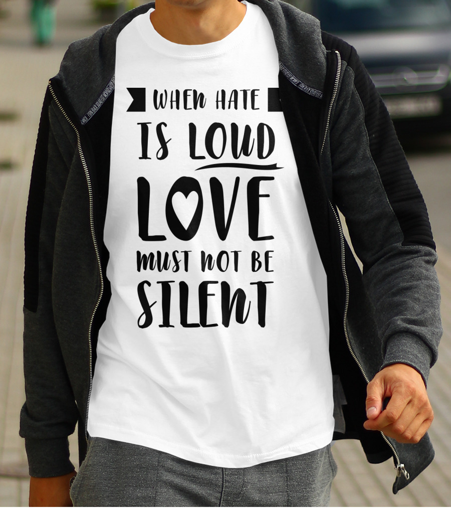 When Hate Is Loud Love Must Not Be Silent Heart Symbol Accent T-Shirt