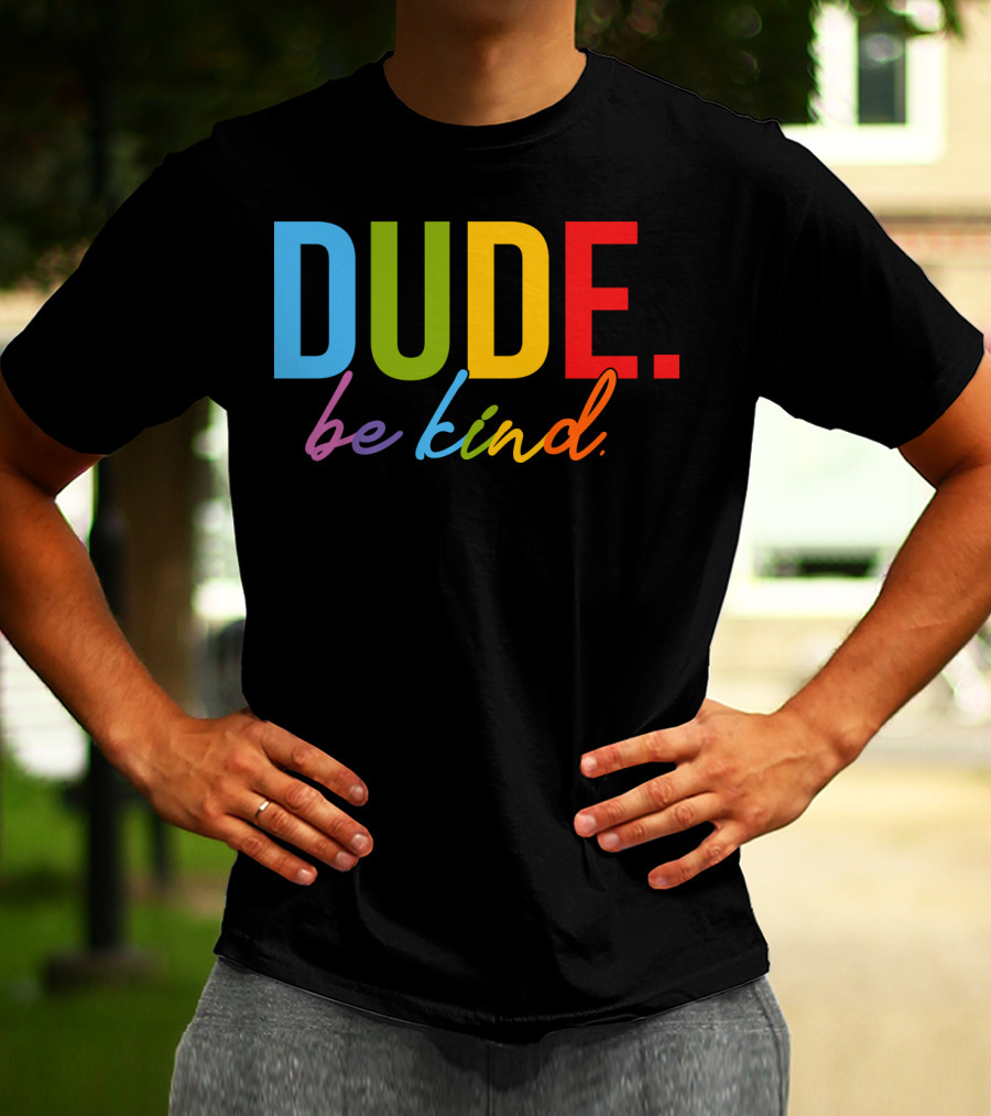 DUDE Be Kind Rainbow Letters T-Shirt