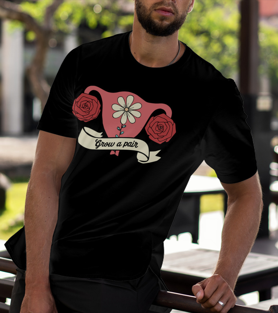 Grow A Pair Uterus With Roses And Daisy T-Shirt