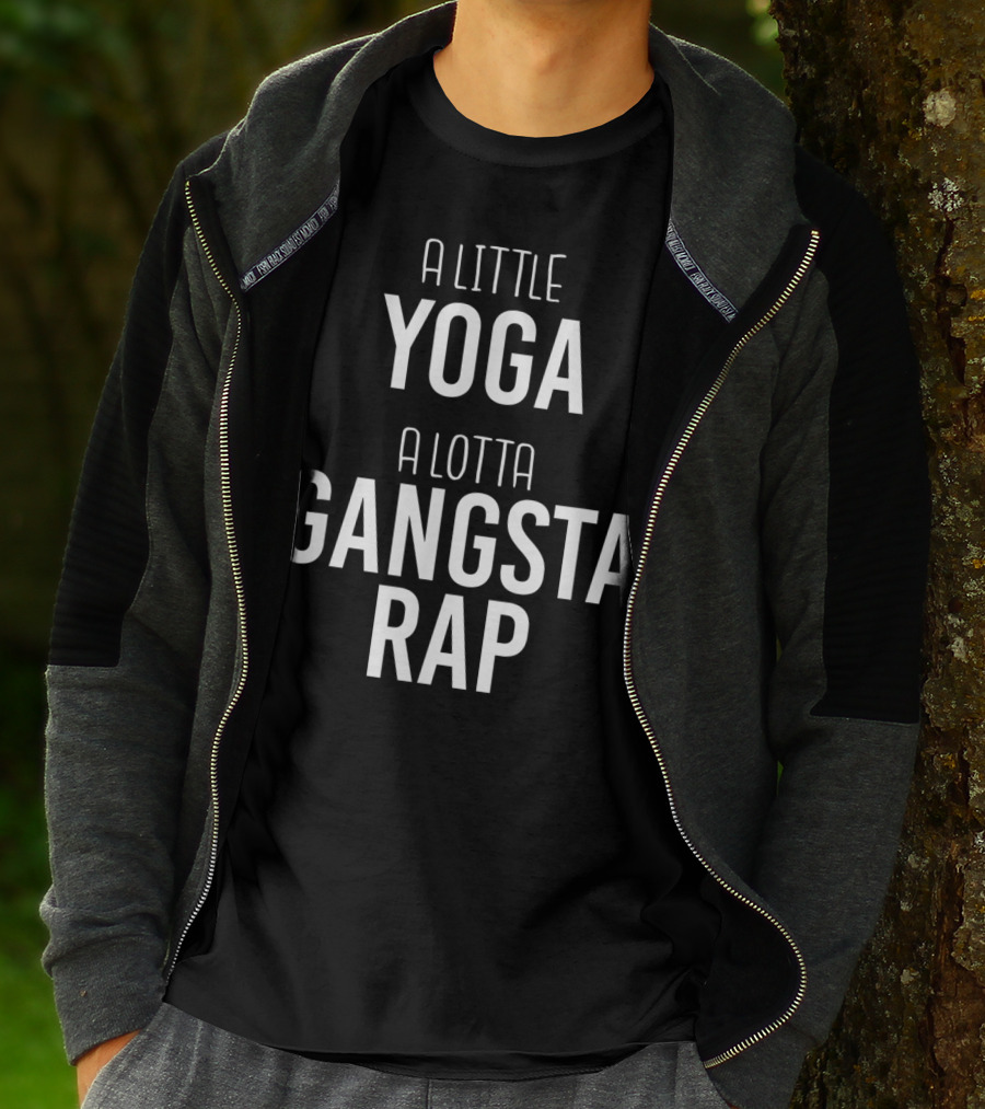 A Little Yoga A Lotta Gangsta Rap Ultimate Lifestyle Balance T-Shirt