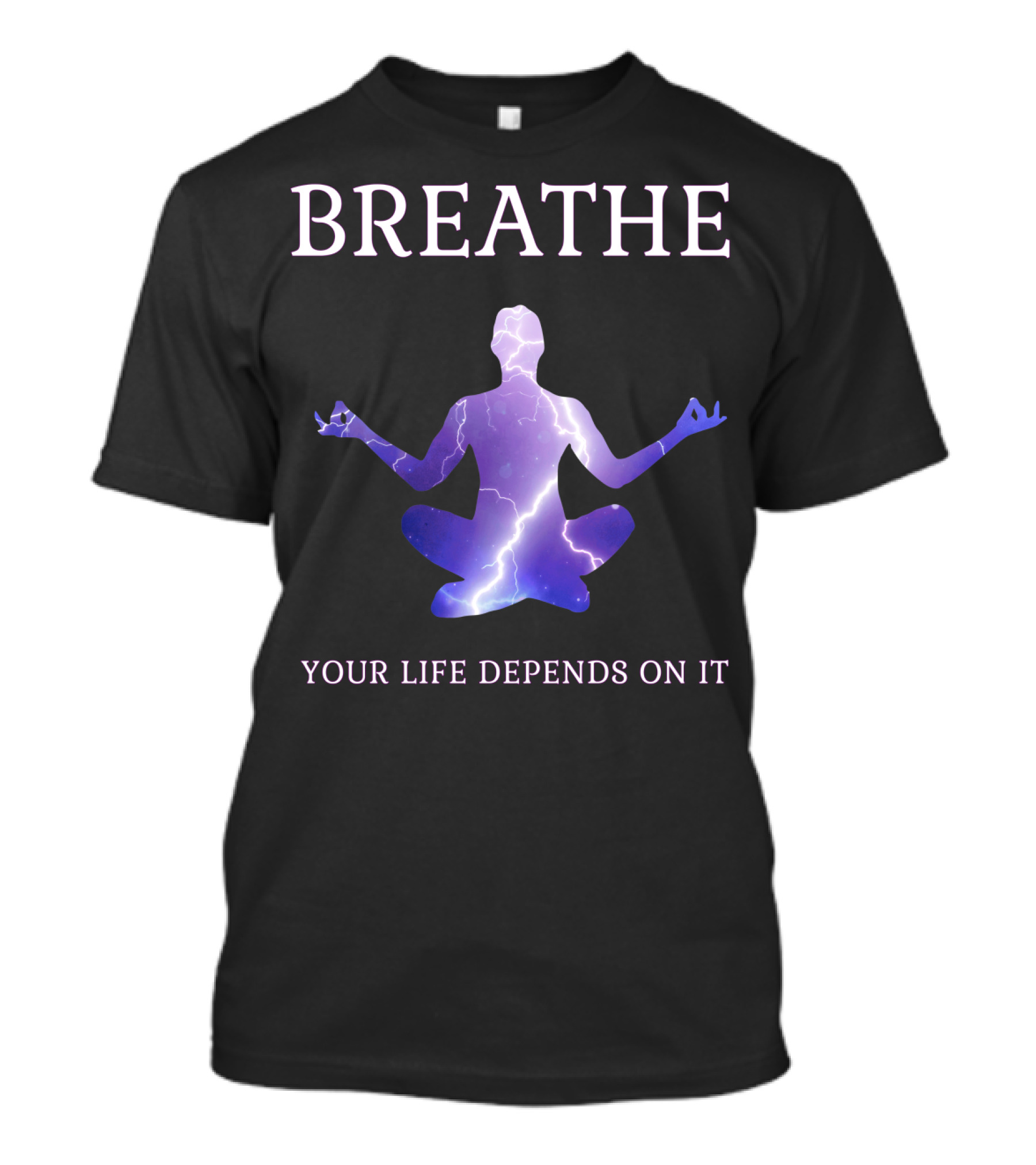 Breathe Your Life Depends On It Yoga Meditation Inspirational T-Shirt