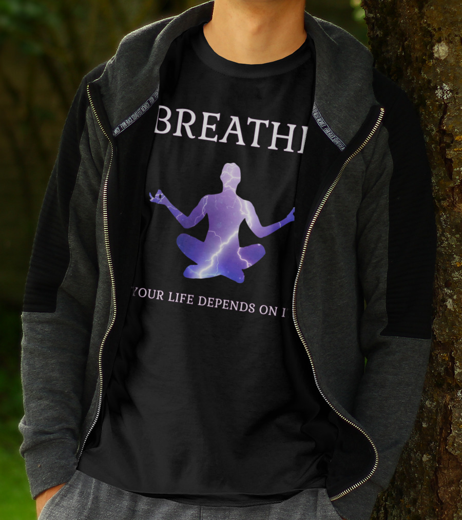 Breathe Your Life Depends On It Yoga Meditation Inspirational T-Shirt
