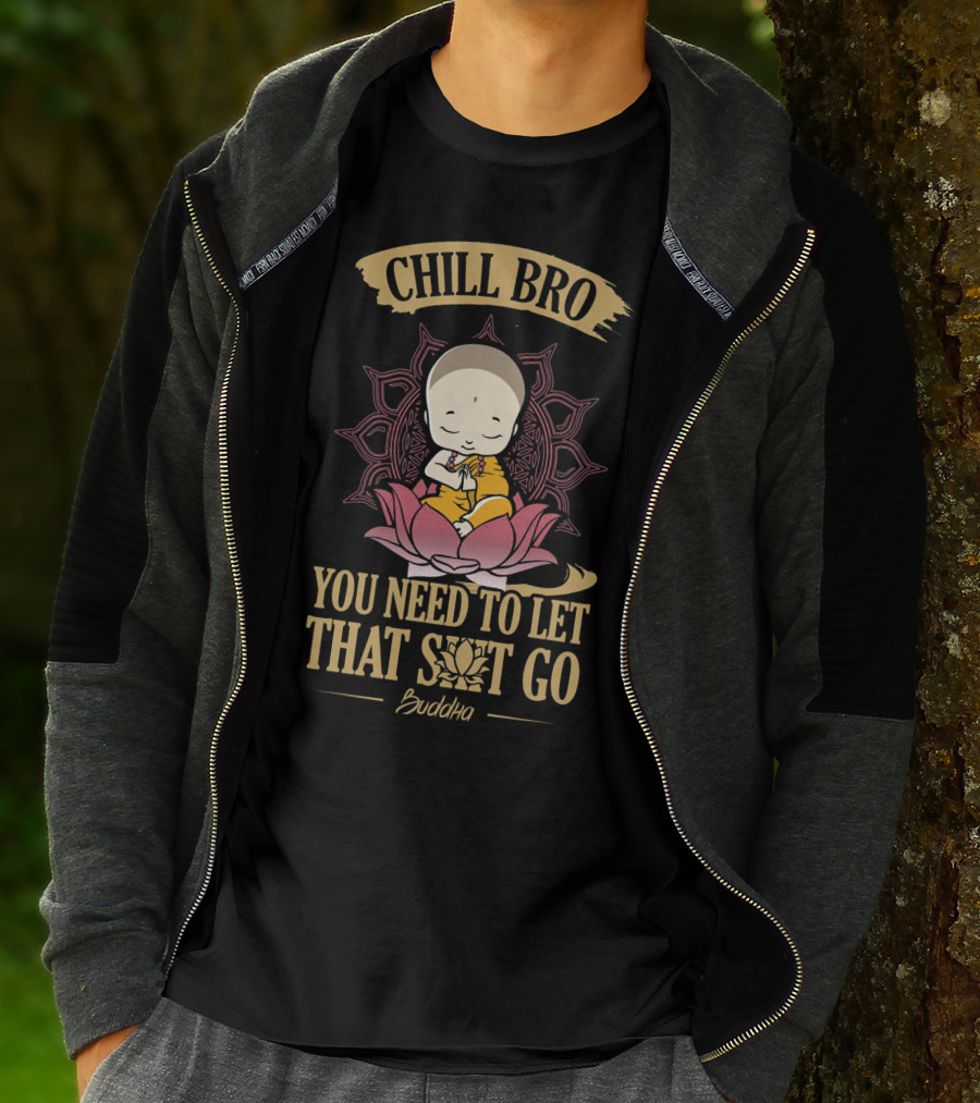Chill Bro Buddha You Need To Let That Shit Go Zen Yoga T-Shirt