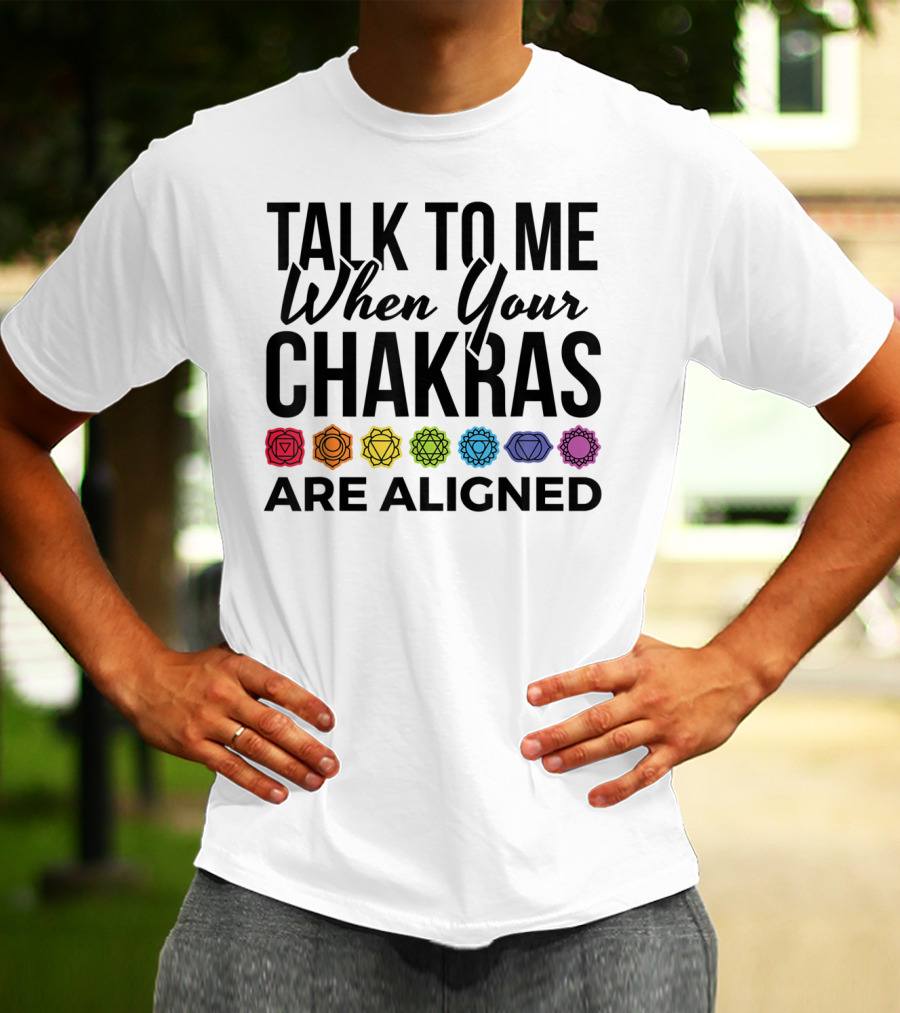 Talk To Me When Your Chakras Are Aligned 7 Chakras Symbol Meditation Yoga T-Shirt