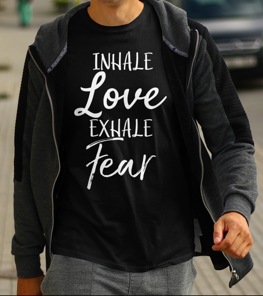 Inhale Love Exhale Fear Christian Yoga T-Shirt