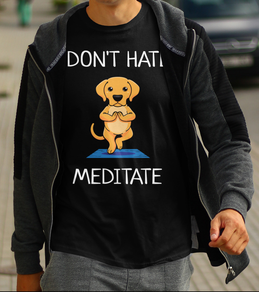 DON'T HATE MEDITATE YOGA DOG T-Shirt