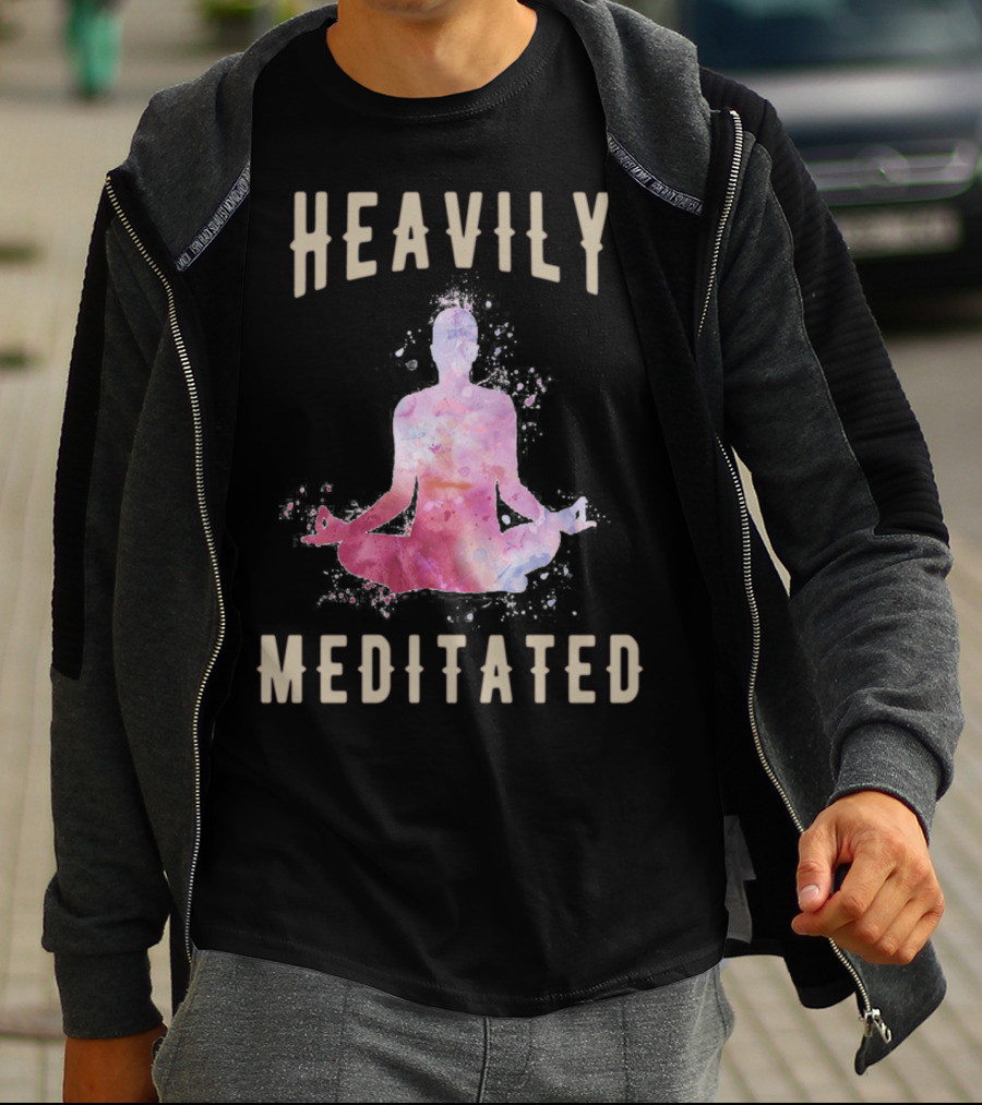 Heavily Meditated Funny Meditation Yoga Men And Women Hoody T-Shirt