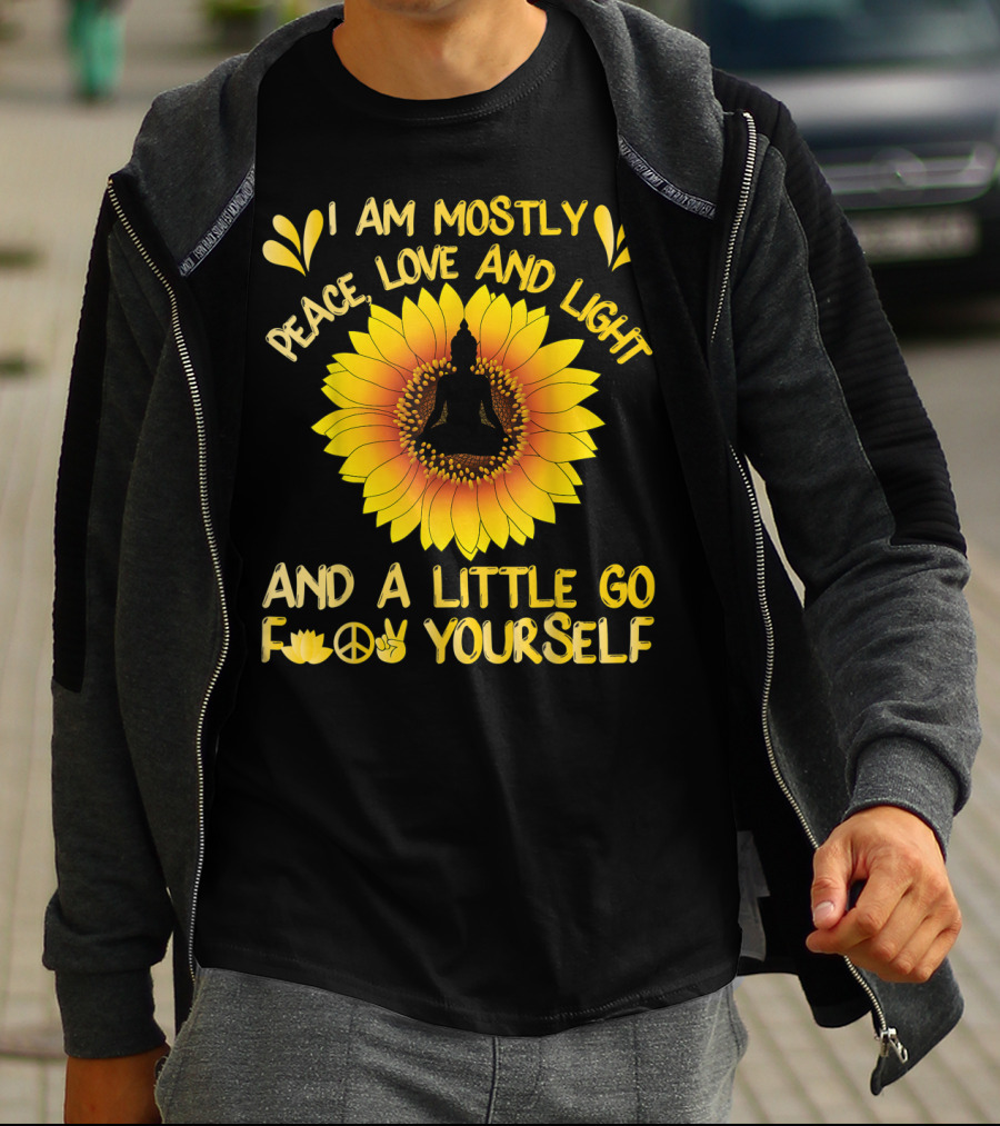 I Am Mostly Peace Love And Light Sunflower Yoga And A Little Go F Yourself T-Shirt