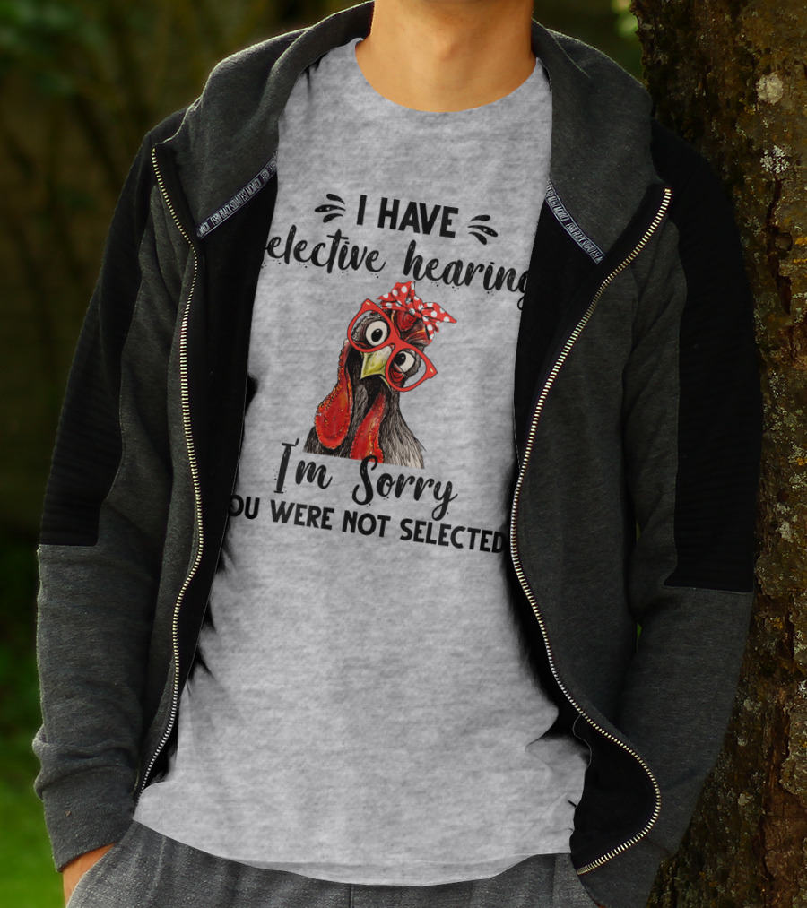 I Have Selective Hearing I'm Sorry You Were Not Selected Chicken With Red Glasses And Red Bow T-Shirt