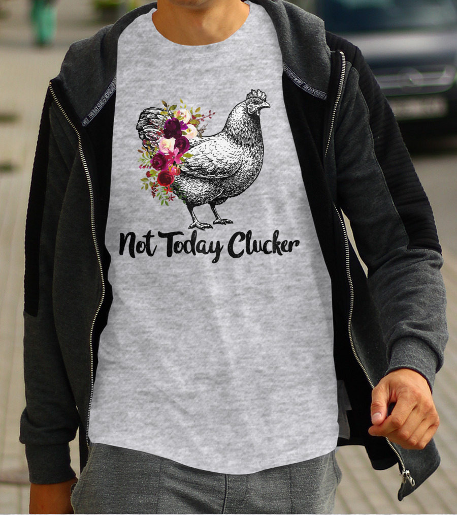 Not Today Clucker Floral Chicken Sketch T-Shirt