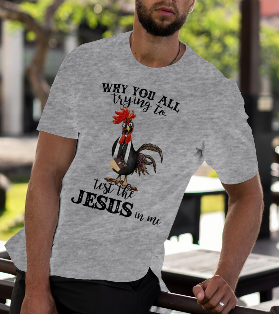 Why You All Trying To Test The Jesus In Me T-Shirt