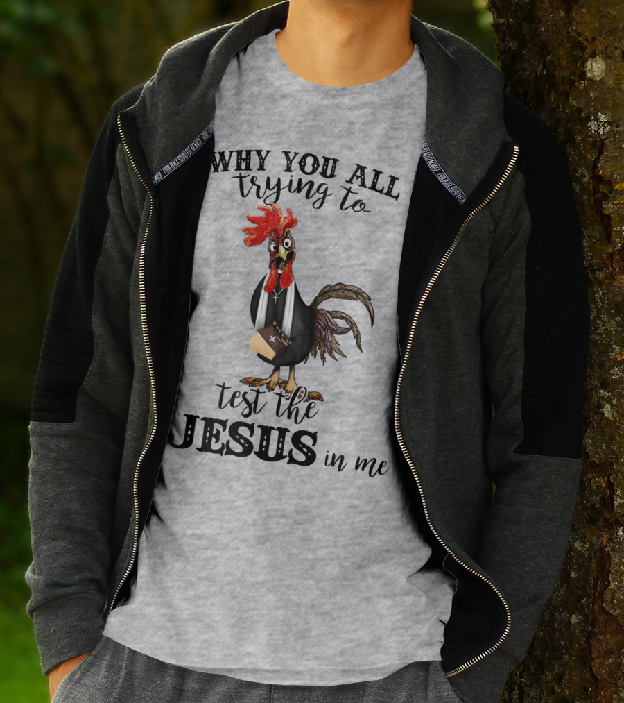 Why You All Trying To Test The Jesus In Me T-Shirt