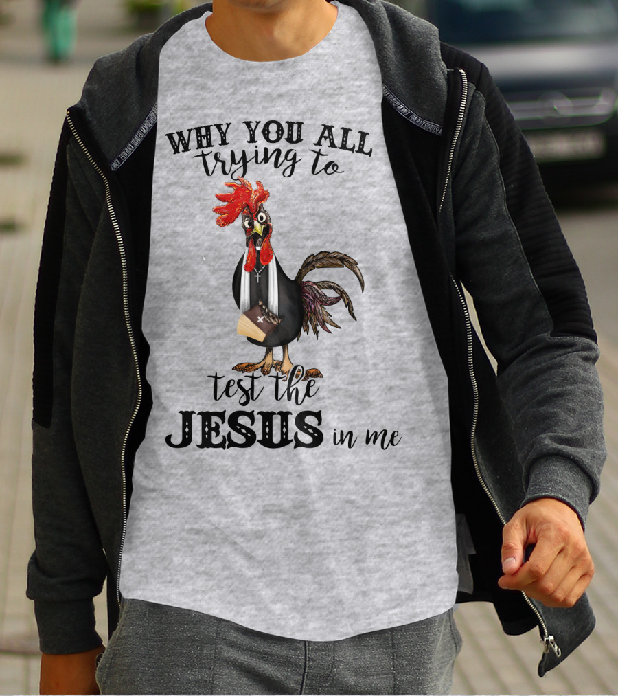 Why You All Trying To Test The Jesus In Me T-Shirt