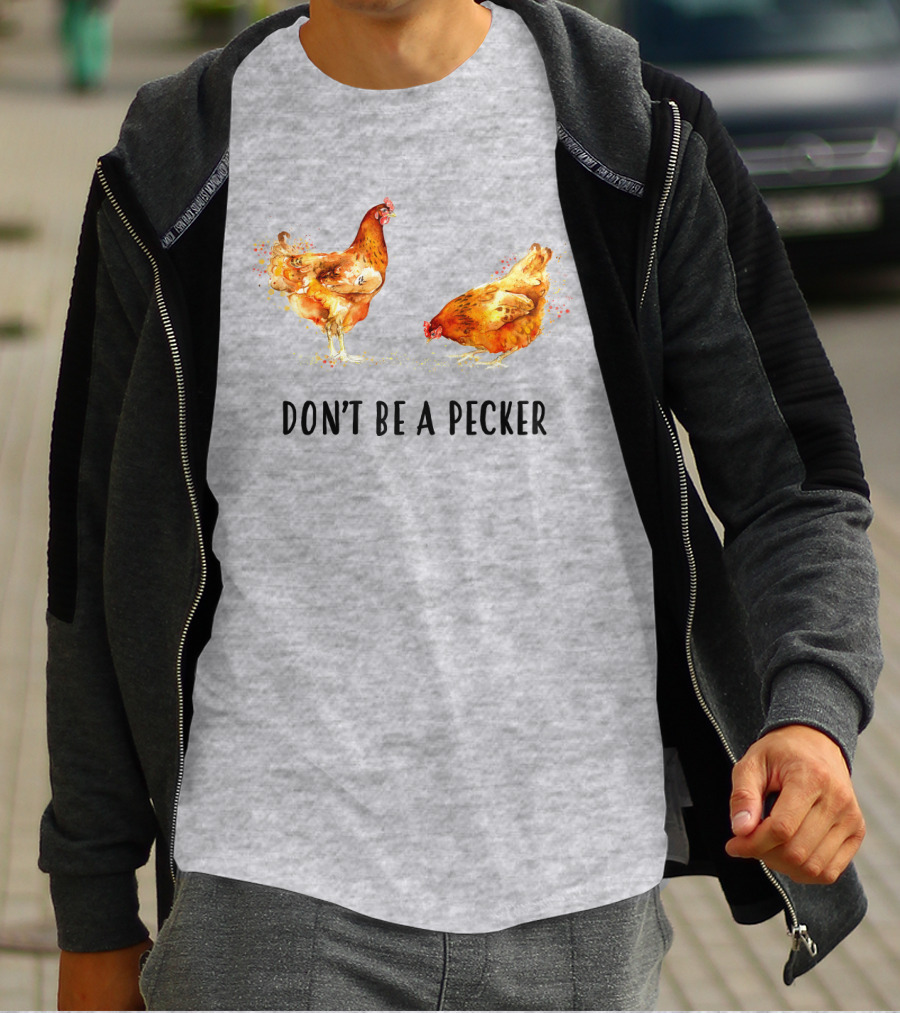DON'T BE A PECKER Funny Chicken T-Shirt