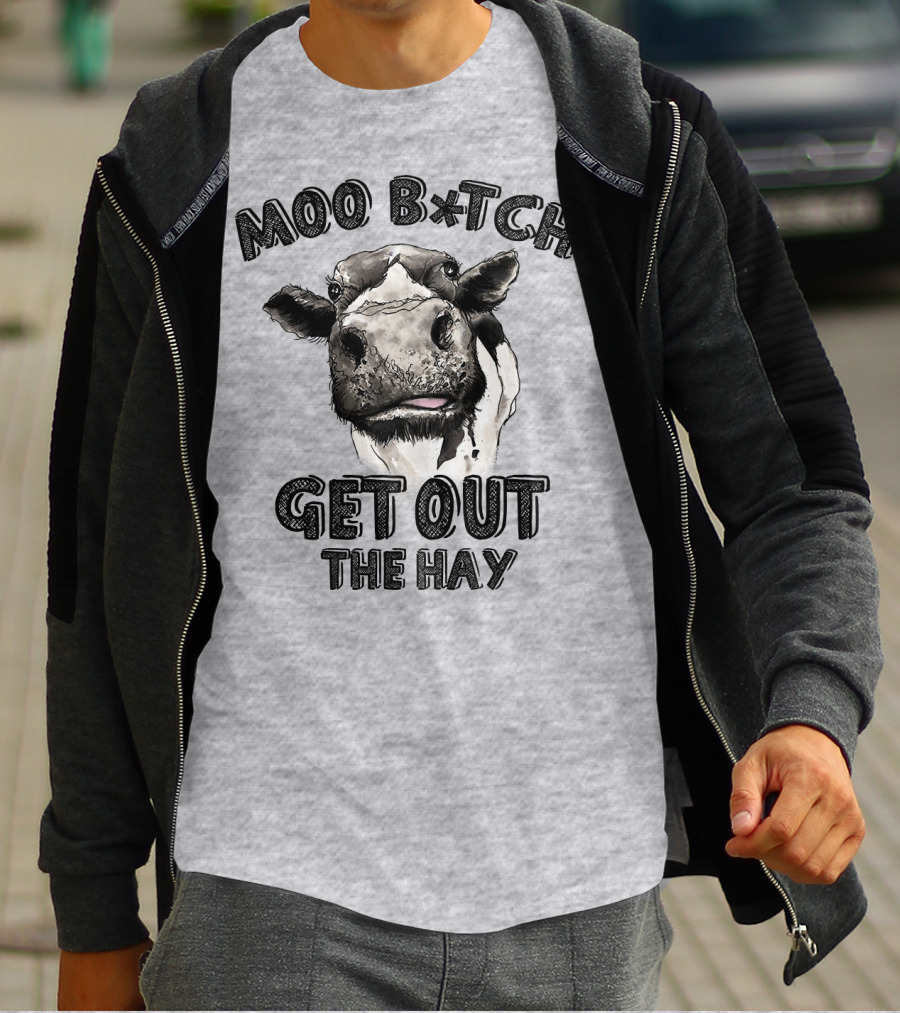 Moo B*tch Get Out The Hay CW01 Cow Humor T-Shirt