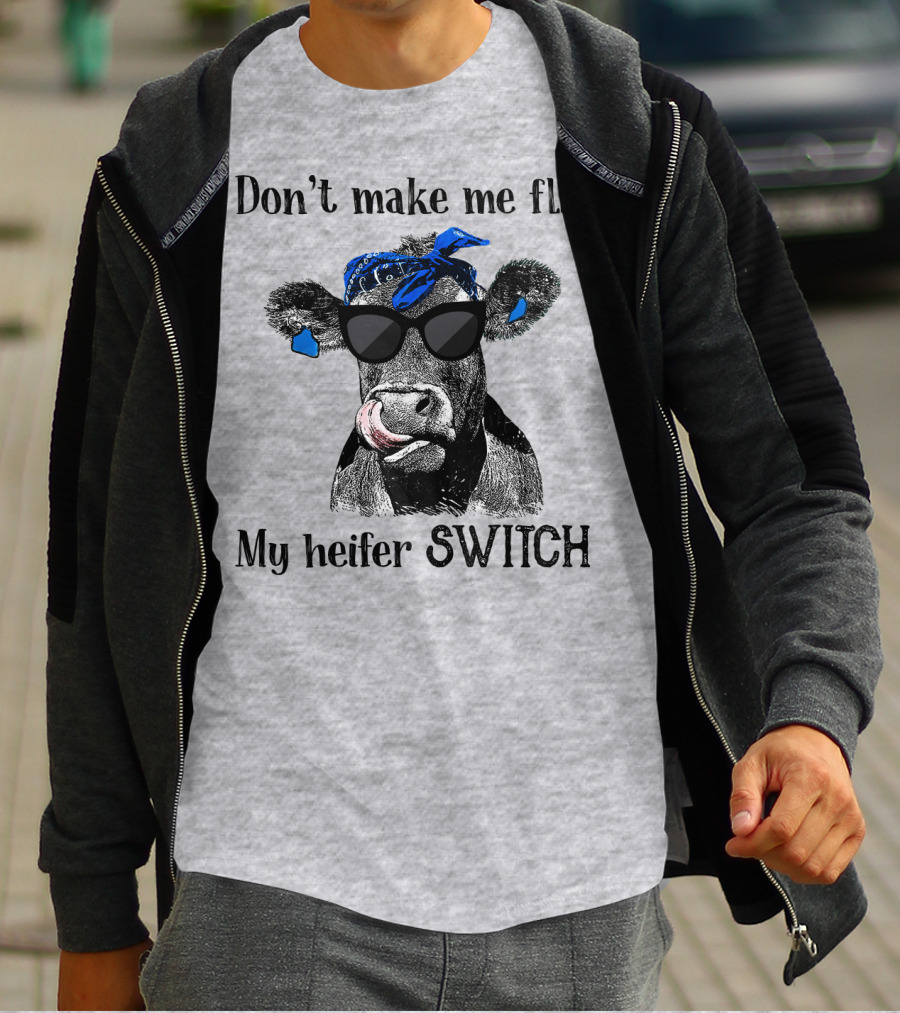 Don't Make Me Flip My Heifer Switch T-Shirt