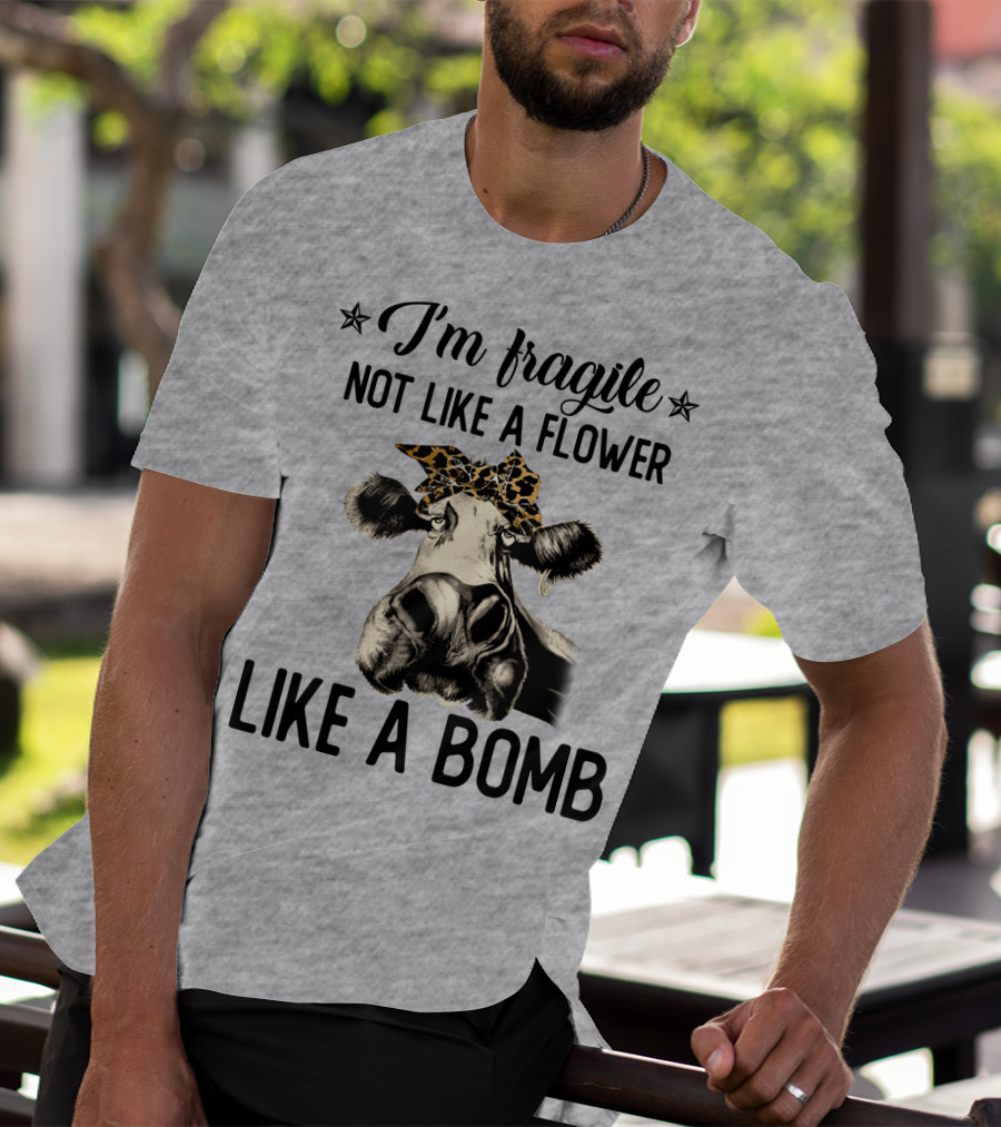 I Am Fragile Not Like A Flower Like A Bomb Cow With Leopard Headband T-Shirt