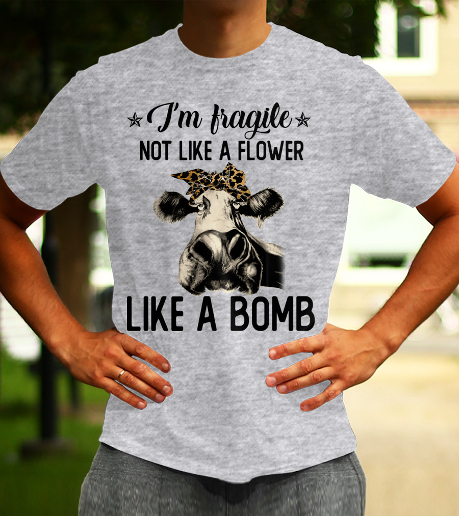 I Am Fragile Not Like A Flower Like A Bomb Cow With Leopard Headband T-Shirt
