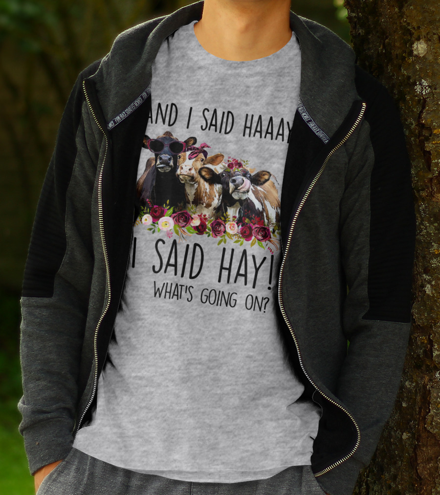 AND I SAID HAAAY I SAID HAY WHAT'S GOING ON COWS WITH FLOWERS AND SUNGLASSES T-Shirt
