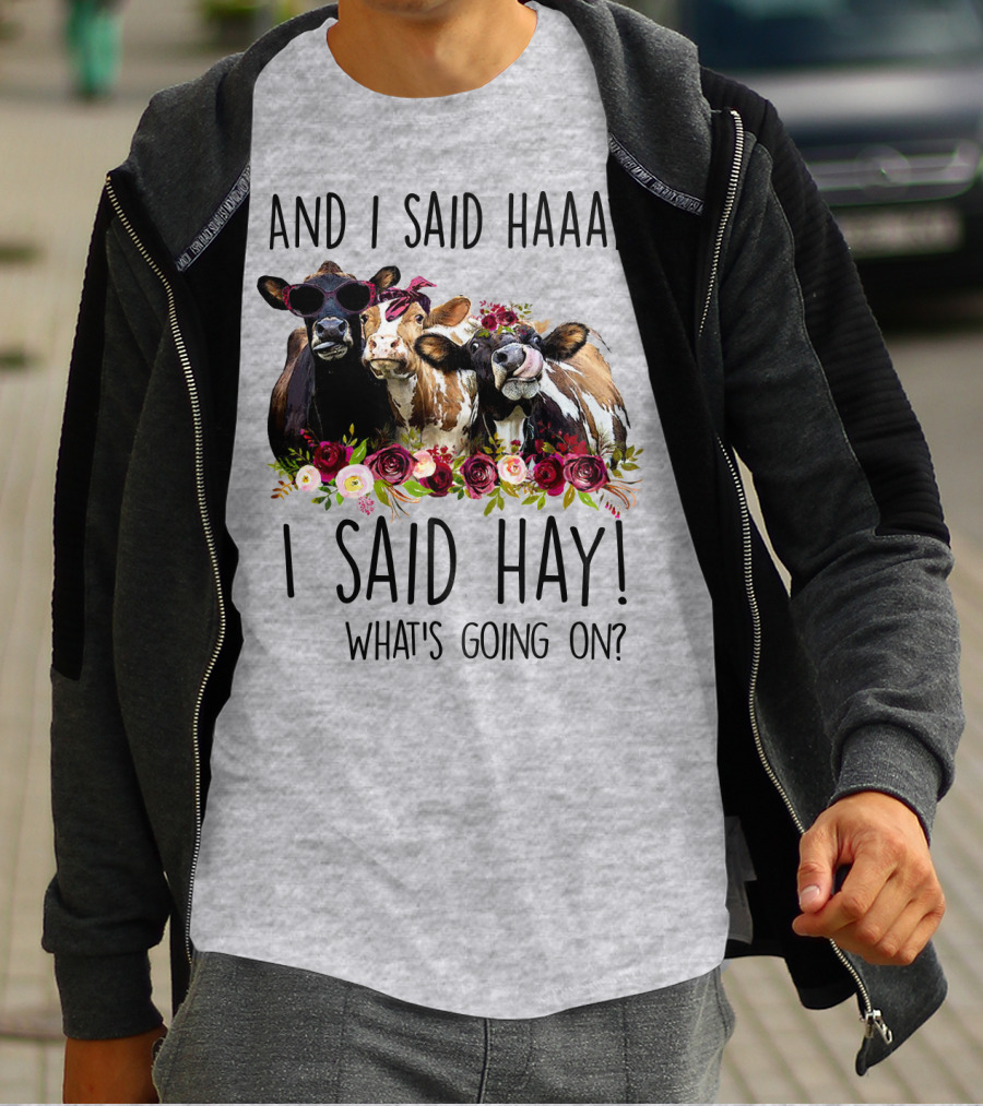AND I SAID HAAAY I SAID HAY WHAT'S GOING ON COWS WITH FLOWERS AND SUNGLASSES T-Shirt